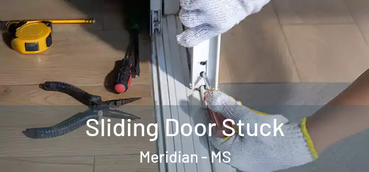 Sliding Door Stuck Meridian - MS